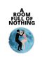 Nonton film A Room Full of Nothing (2019) Nonton film A Room Full of Nothing (2019)